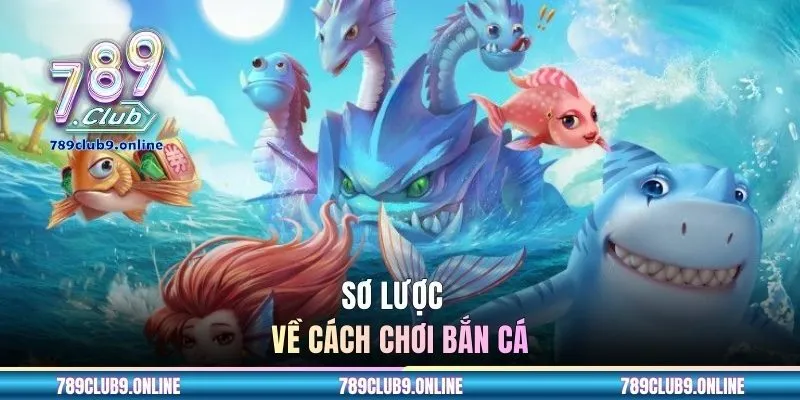 Sơ lược về cách chơi bắn cá