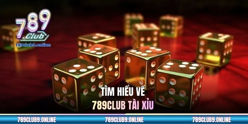 Tìm hiểu về 789CLUB tài xỉu