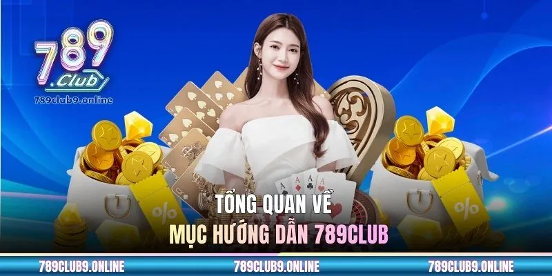 Tổng quan về mục hướng dẫn 789CLUB